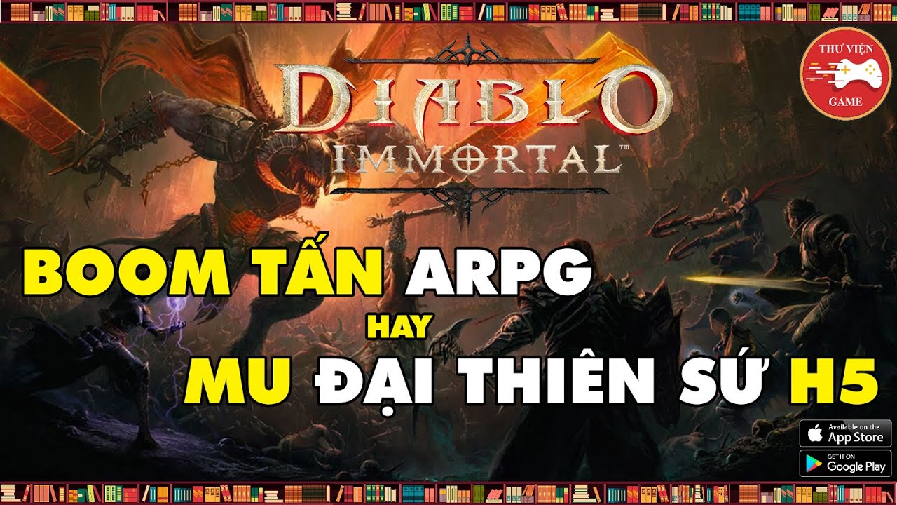NEW GAME || Diablo Immortal - BOOM TẤN ARPG SỐ 1 hay MU Đại Thiên Sứ H5 Mới || Thư Viện Game