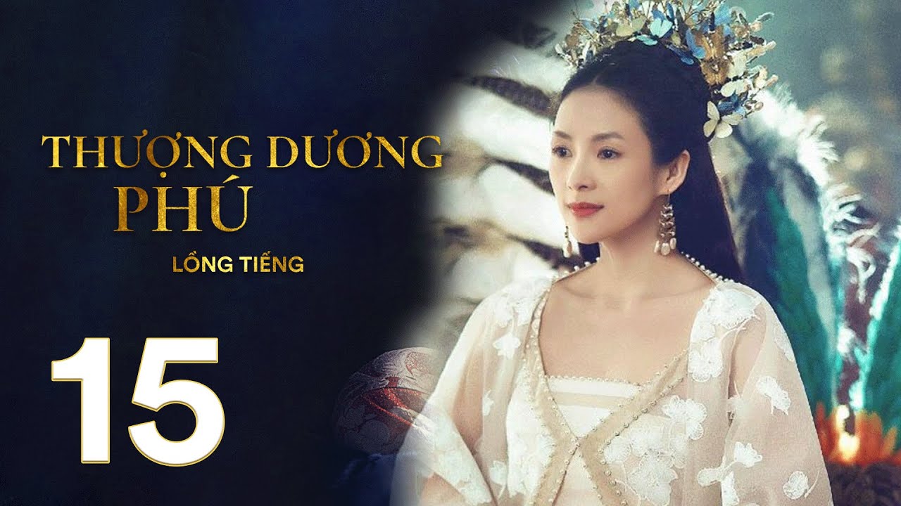 Thượng Dương Phú - Tập 15 [LỒNG TIẾNG] | Phim Cung Đấu Trung Quốc 2021 | Chương Tử Di, Tả Tiểu Thanh