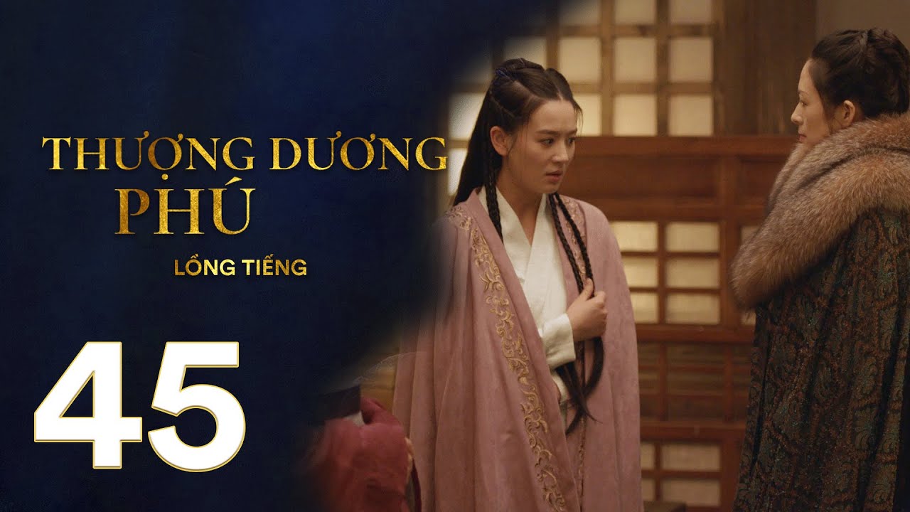 Thượng Dương Phú - Tập 45 [LỒNG TIẾNG] | Phim Cung Đấu Trung Quốc 2021 | Chương Tử Di, Tả Tiểu Thanh